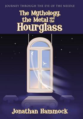 The Mythology, the Metal and the Hourglass (Hardback)
