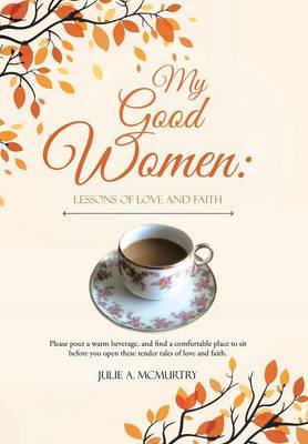 My Good Women: Lessons of Love and Faith (Hardback)