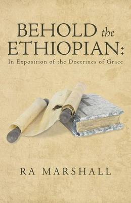 Behold the Ethiopian: In Exposition of the Doctrines of Grace (Paperback)