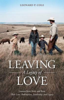 Leaving a Legacy of Love: Lessons from Ruth and Boaz: Their Love, Redemption, Leadership, and Legacy (Paperback)