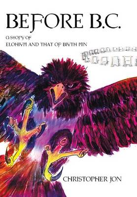 Before B.C.: A Story of Elohiym and That of Biyith Min (Hardback)