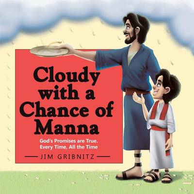 Cloudy with a Chance of Manna: God's Promises Are True. Every Time, All the Time (Paperback)