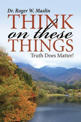 Think on These Things: Truth Does Matter! (Paperback)