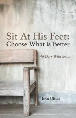Sit at His Feet: Choose What Is Better: 46 Days with Jesus (Paperback)