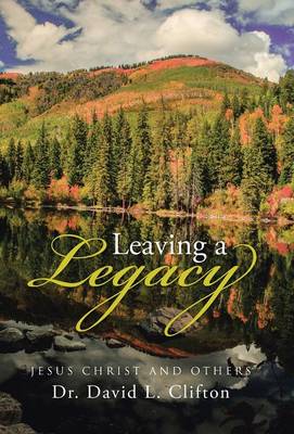 Leaving a Legacy: Jesus Christ and Others (Hardback)