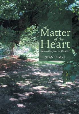 A Matter of the Heart: Instruction from the Parables (Hardback)