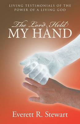The Lord Held My Hand: Living Testimonials of the Power of a Living God (Paperback)