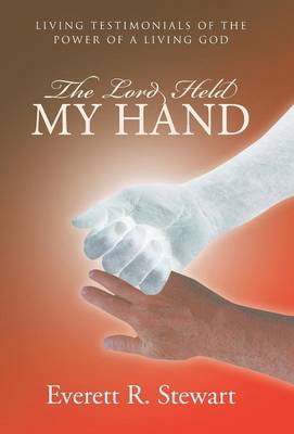 The Lord Held My Hand: Living Testimonials of the Power of a Living God (Hardback)