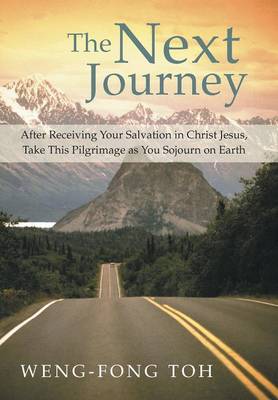 The Next Journey: After Receiving Your Salvation in Christ Jesus, Take This Pilgrimage as You Sojourn on Earth (Hardback)