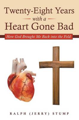 Twenty-Eight Years with a Heart Gone Bad: How God Brought Me Back Into the Fold (Paperback)