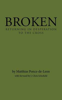 Broken: Returning in Desperation to the Cross (Paperback)
