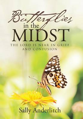 Butterflies in the Midst: The Lord Is Near in Grief and Confusion (Hardback)