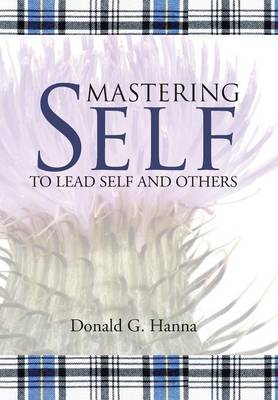 Mastering Self: To Lead Self and Others (Hardback)