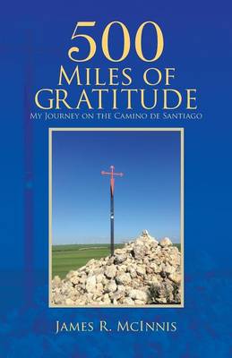 500 Miles of Gratitude: My Journey on the Camino de Santiago (Paperback)