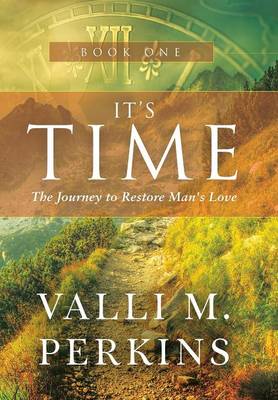 It's Time: The Journey to Restore Man's Love (Hardback)