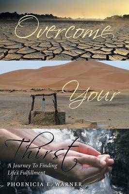 Overcome Your Thirst: A Journey to Finding Life's Fulfillment (Paperback)