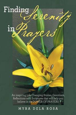 Finding Serenity in Prayers: An Inspiring Life Changing Stories, Devotions, Reflections with Scriptures That Will Help You Believe in the Power of Prayers (Paperback)