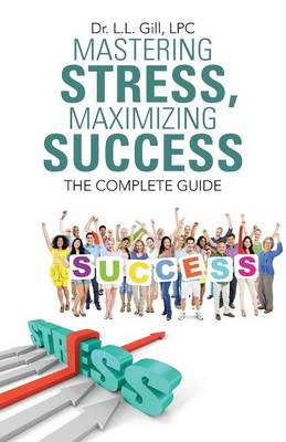 Mastering Stress, Maximizing Success: The Complete Guide (Paperback)