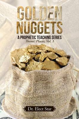 Golden Nuggets: A Prophetic Teaching Series: Theme: Places, Vol. 1 (Paperback)
