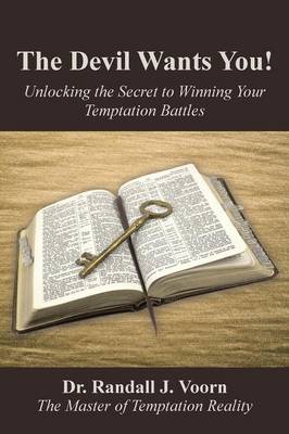 The Devil Wants You!: Unlocking the Secret to Winning Your Temptation Battles (Paperback)