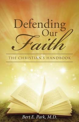 Defending Our Faith: The Christian's Handbook (Paperback)