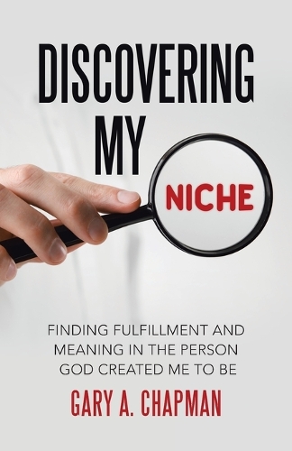 Discovering My Niche: Finding Fulfillment and Meaning in the Person God Created Me to Be (Paperback)