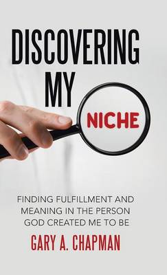 Discovering My Niche: Finding Fulfillment and Meaning in the Person God Created Me to Be (Hardback)
