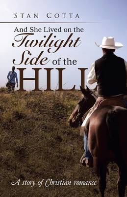 And She Lived on the Twilight Side of the Hill: A Story of Christian Romance (Paperback)