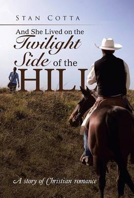 And She Lived on the Twilight Side of the Hill: A Story of Christian Romance (Hardback)