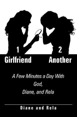 1 Girlfriend 2 Another: A Few Minutes a Day with God, Diane, and Rela (Paperback)