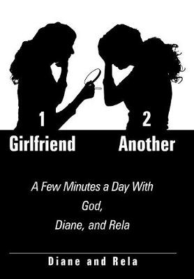 1 Girlfriend 2 Another: A Few Minutes a Day with God, Diane, and Rela (Hardback)
