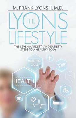 The Lyons Lifestyle: The Seven Hardest (and Easiest) Steps to a Healthy Body (Paperback)