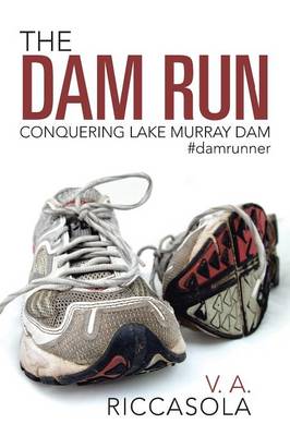 The Dam Run: Conquering Lake Murray Dam #damrunner (Paperback)