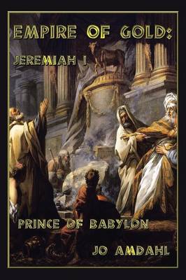 Empire of Gold: Jeremiah I: Prince of Babylon (Paperback)