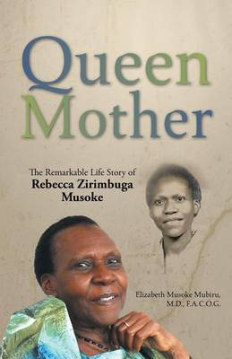 Queen Mother: The Remarkable Life Story of Rebecca Zirimbuga Musoke (Paperback)