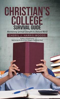 The Christian's College Survival Guide: Maintaining Spiritual Strength in a Natural World (Hardback)