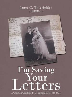 I'm Saving Your Letters: A Christian Courtship in Correspondence, 1918-1921 (Paperback)