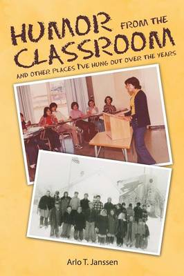 Humor from the Classroom: And Other Places I've Hung Out Over the Years (Paperback)
