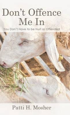 Don't Offence Me in: You Don't Have to Be Hurt or Offended (Hardback)