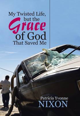 My Twisted Life, But the Grace of God That Saved Me (Hardback)