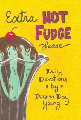 Extra Hot Fudge Please: Daily Devotions (Hardback)