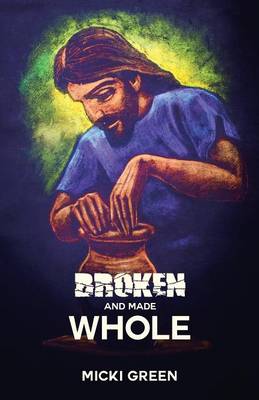 Broken and Made Whole (Paperback)