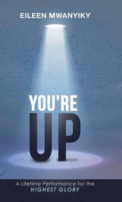 You're Up: A Lifetime Performance for the Highest Glory (Hardback)