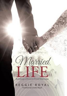 Married Life: Building a Divorce Proof Marriage (Hardback)