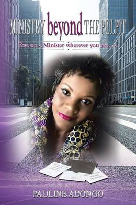 Ministry Beyond the Pulpit: You Are a Minister Wherever You Are...... (Paperback)