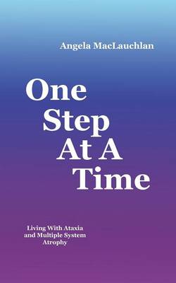 One Step at a Time: Living with Ataxia and Multiple System Atrophy (Paperback)