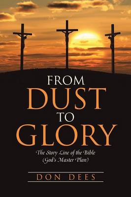 From Dust to Glory: The Story Line of the Bible (God's Master Plan) (Paperback)