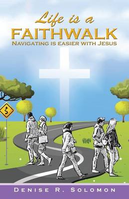 Life Is a Faithwalk: Navigating Is Easier with Jesus (Paperback)
