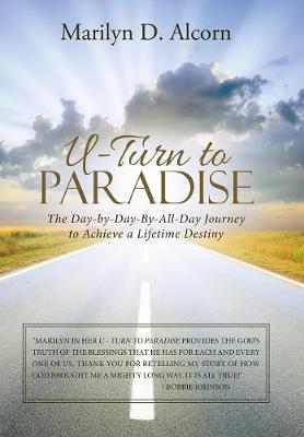 U-Turn to Paradise: The Day-By-Day-By-All-Day Journey to Achieve a Lifetime Destiny (Hardback)