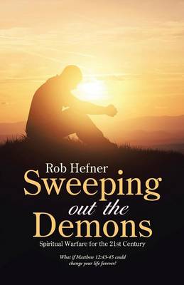 Sweeping Out the Demons: Spiritual Warfare for the 21st Century (Paperback)